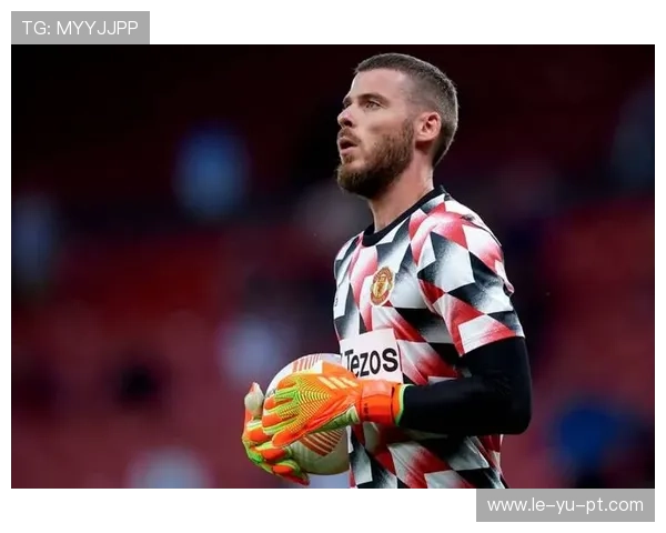 前西班牙国门雷纳：德赫亚大赛准备充分，凯帕处境糟糕