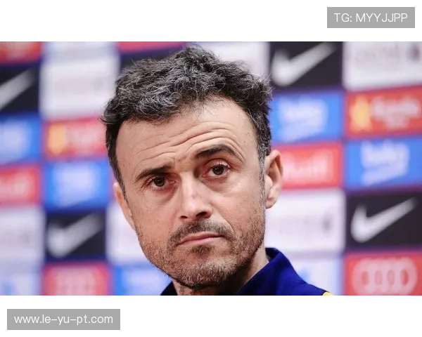 恩里克战术执行力拉满，球队运转更高效